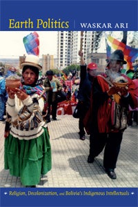 Earth Politics: Religion, Decolonization, and Bolivia's Indigenous Intellectuals cover image