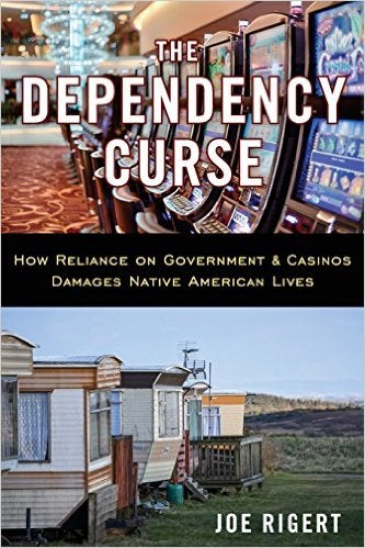The Dependency Curse: How Reliance on Government & Casinos Damages Native American Lives book cover