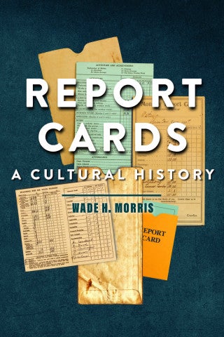 Report Cards: A Cultural History by Wade H. Morris Book Cover