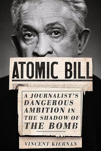 Atomic Bill- A Journalist's Dangerous Ambition in the Shadow of the Bomb Hardcover by Vincent Kiernan Book Cover