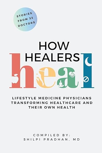 How Healers Heal- Lifestyle Medicine Physicians Transforming Healthcare and Their Own Health by Shilpi Pradhan Book Cover