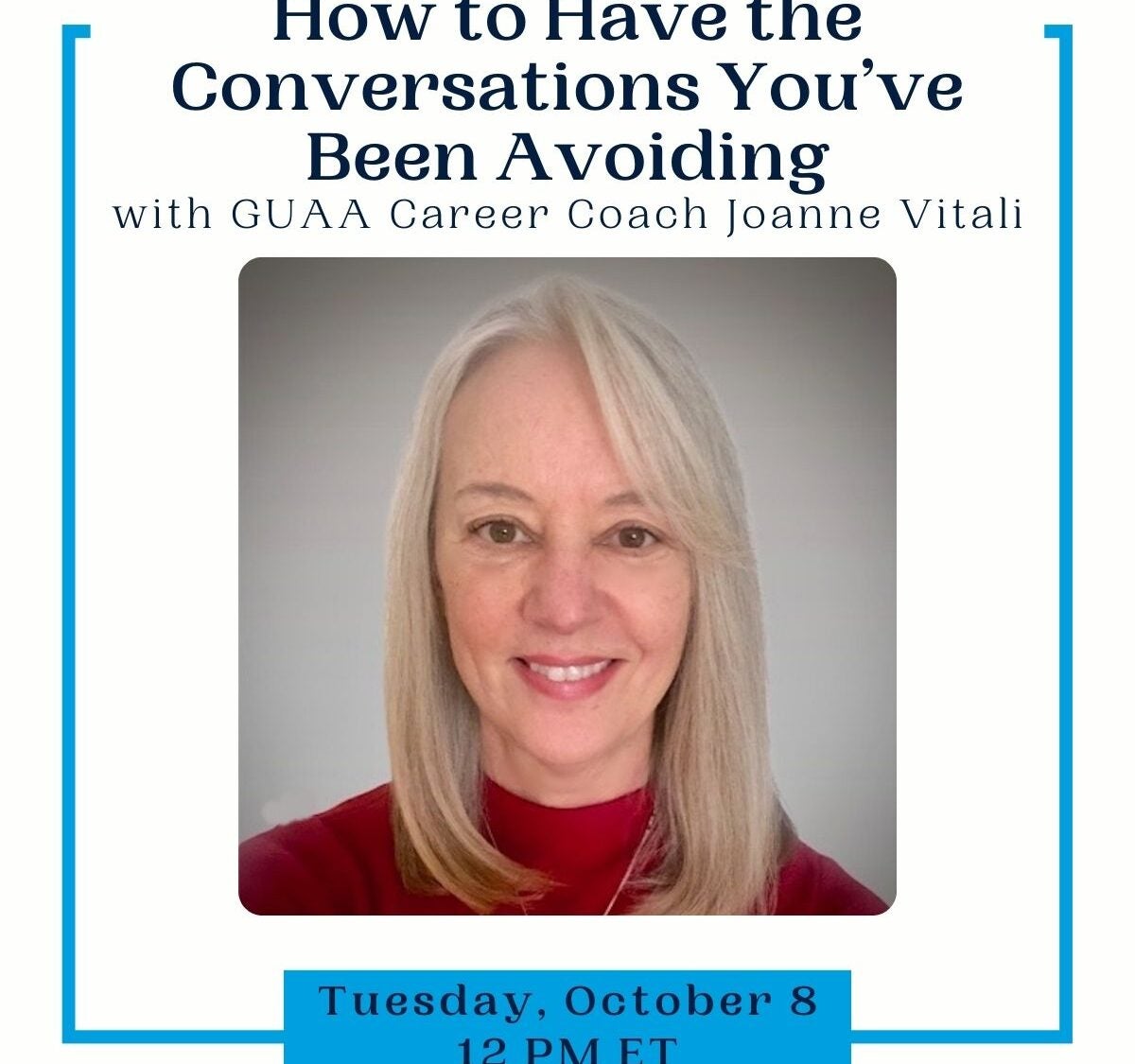 How to Have the Conversations You've Been Avoiding with Joanne Vitali, GUAA Career Coach, Tuesday, October 8 12 PM ET