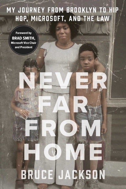 Never Far from Home- My Journey from Brooklyn to Hip Hop, Microsoft, and the Law by Bruce Jackson Book Cover
