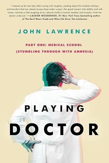PLAYING DOCTOR - Part One- Medical School- Stumbling through with amnesia by John Lawrence Book Cover