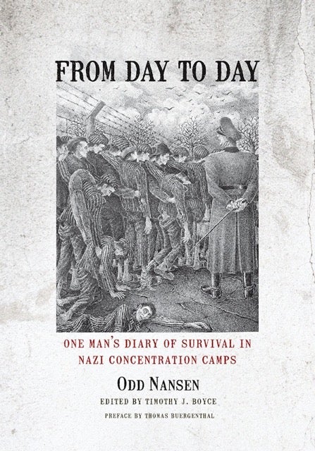 From Day to Day One Man's Diary of Survival in Nazi Concentration Camps by Odd Nansen Edited by Timothy J. Boyce Book Cover