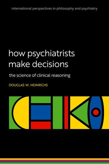 How Psychiatrists Make Decisions The Science of Clinical Reasoning by Douglas W. Heinrichs Book Cover