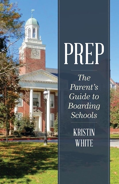 Prep The Parent's Guide to Boarding Schools By Kristin White Book Cover