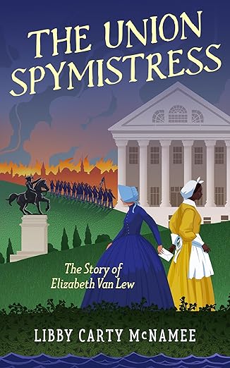 The Union Spymistress- The Story of Elizabeth Van Lew by Libby Carty McNamee Book Cover
