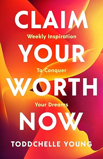 Claim Your Worth Now- Weekly Inspiration to Conquer Your Dreams by Toddchelle Young Book Cover