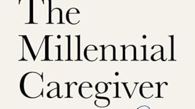 The Millennial Caregiver- Caring for Loved Ones in the Busiest Years of Your Life by Rachael Piltch-Loeb Book Cover