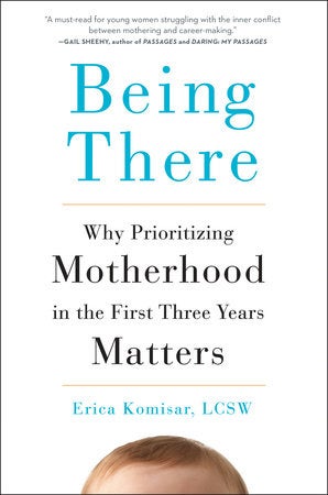 Being There: Why Prioritizing Motherhood in the First Three Years Matters book cover